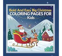 Bold and Easy Big Christmas Coloring Book for Kids: 40 Fun and Simple Holiday Coloring Pages with Santa, Reindeer, Gifts, and More - Perfect Christmas Activity for Kids, Teens, and Adults