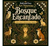 Bold and Easy Bosque Encantado Art Nouveau: Libro para Colorear para Adultos con Árboles Mágicos, Criaturas del Bosque y Diseños Naturales