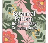 Bold and Easy Botanical Pattern Coloring Book : Cute and Cozy Floral Designs for Relaxation