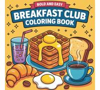 Bold and Easy Breakfast Club Coloring Book: 55 Big, Bold & Easy Coloring Pages for Stress Relief and Relaxation - Featuring Waffles, Coffee, Eggs, and More Classic Morning Favorites!