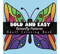 Bold and Easy Butterfly Patterns Adult Coloring Book: 50 Balanced Butterflies Designed For A Calm Mindful Experience