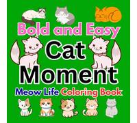 Bold and Easy Cat Moment Meow Life Coloring Book: Cute and Relaxing Cat Designs with Bold Lines for Adults, Teens, and Cat Lovers
