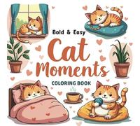 Bold And Easy Cat Moments Coloring Book: 50+ Cute Cat Vibes, Lazy & Silly Meow Moments For Stress Relief And Relaxation | Perfect For Adults & Teens
