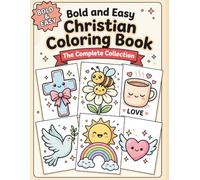 Bold and Easy Christian Coloring Book: The Complete Collection: 30 Big, Simple Faith-Filled Designs - Cute Animals, Flowers, Scripture & Cozy Symbols ... No Fine Detail, for Kids, Teens & Adults