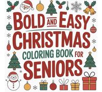 Bold and Easy Christmas Coloring Book for Seniors: Large Print Simple Holiday Scenes for Relaxation & Joy | Festive Winter Illustrations with Thick Bold Outlines for Stress Relief