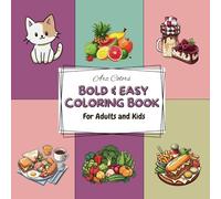Bold And Easy Coloring Book:: Big and Simple Designs for Relaxation Featuring Houses, Animals, Flowers, Foods, Cute Things And More for Adults and Kids (Bold & Easy Coloring)