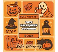 Bold And Easy Coloring Book: Coloring Book for Adults and Teens Featuring Super Cute Halloween Characters with Easy and Simple Designs for Relaxation