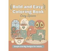 Bold and Easy Coloring Book: Cozy Spaces: Simple and Big Designs for Adults and Seniors; Featuring Relaxing Rooms, Cute Objects, and Aesthetic Home Decor for Stress Relief.