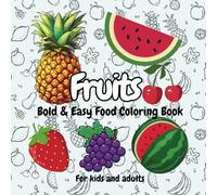 Bold and Easy Coloring Book Food with Large Print Fruit Drawings for Mental Art Therapy and Creativity Enhancement for children and grown-ups.: ... and Big Patterns of Fruits For Relaxation.