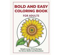Bold and Easy Coloring Book for Adults: A Thick Line Coloring Book with Simple Designs for Seniors, Beginners, and Anyone Seeking Relaxing Stress Relief