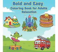 Bold and Easy Coloring Book for Adults Relaxation: Simple, Large Print Designs with Thick Lines for Stress Relief and Anti-Anxiety Activities for Seniors & Beginners.