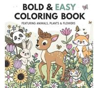 BOLD AND EASY COLORING BOOK FOR ANIMALS , PLANTS AND FLOWERS FOR TEENS AND ADULTS: A Fun and Relaxing Coloring Book for Teens and Adults - Simple, Big ... Nature Scenes for Stress Relief & Creativity