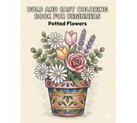 Bold and Easy Coloring Book for Beginners: Potted Flowers: Simple and Big Potted Flower Designs for Relaxation and Stress Relief