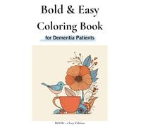 Bold and Easy Coloring Book for Dementia Patients: Book 1: 30 Simple Large Print Designs with Flowers, Birds, Teacups, Pets, and Familiar Objects for Seniors, Caregivers, Family, and Loved Ones