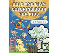 Bold and Easy Coloring Book for Kids 3-7: 60 Adorable and Fun Coloring Pages for Learning Activities and Imagination for Toddlers, Preschoolers, and Kindergartners.