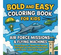 Bold and Easy Coloring Book for Kids: Air Force Missions & Flying Machines: Fun and Simple Air-Themed Coloring Pages with Fighter Jets, Helicopters, ... and Air Bases - Great for Kids Ages 4-8