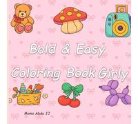 Bold And Easy Coloring Book Girly: Coloring Book for Adults and Kids, Bold and Easy, Simple and Big Designs for Relaxation Featuring Cosmetic Items, ... cute animals, flowers, and so much more!