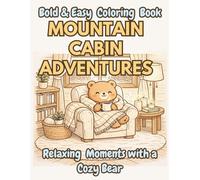 Bold and Easy Coloring Book: Mountain Cabin Adventures: 50 Relaxing Mountain-Themed Scenes with a Cozy Bear | Simple, Stress-Relieving Designs for Adults