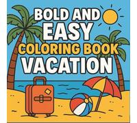 Bold and Easy Coloring Book Vacation: Fun and Simple Summer Scenes to Color - Relaxing Beach, Camping, and Holiday Adventures for All Ages