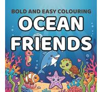 Bold and Easy Colouring Ocean Friends: Simple Adorable Sea Creatures for all ages. Bold, fun and easy