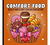 Bold and Easy Comfort Food Coloring Book: Cute Designs for a Calm and Creative Coloring Escape.