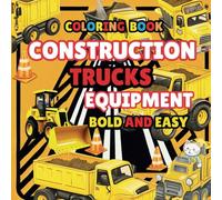 Bold and Easy Construction Trucks and Equipment Coloring Book: Coloring for Kids Aged 4 and Up
