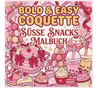 Bold and Easy Coquette Essen & Snacks Malbuch: 50 Süße und Einfache Ausmalbilder mit Leckereien, Desserts und Getränken im Coquette-Stil für Kinder, Teens und Erwachsene