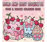 Bold and Easy Coquette Food Coloring Book: 50 Cute and Simple Pages of Snacks, Sweets, Desserts, and Drinks with Bows for Kids, Teens, and Adults