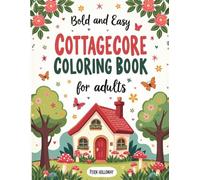 Bold and Easy Cottagecore Coloring Book for Adults: 54 Simple and Relaxing Coloring Pages Featuring Cozy Cottages, Mushrooms, Wildflowers and Woodland Scenes for Stress Relief, Beginners and Seniors