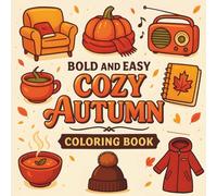Bold and Easy Cozy Autumn Coloring Book: Charming Seasonal Scenes and Wholesome Designs to Color - Perfect for Stress Relief, Creativity & Cozy Moments - for Kids, Teens & Adults