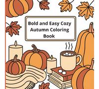 Bold and Easy Cozy Autumn Coloring Book for Adults: Relaxing Fall Designs with Pumpkins, Leaves, Cute Animals and Cozy Scenes: Simple Large Print ... for Stress Relief, Mindfulness and Relaxation