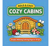Bold and Easy Cozy Cabins: Simple, Relaxing Coloring Pages for All Ages | Single-Sided Coloring Pages to Prevent Bleedthrough | 40 Designs | 8.5" x 8.5"