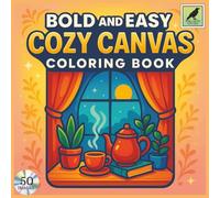 Bold and Easy Cozy Canvas Coloring Book: An Adult Coloring Book Featuring 50 Coloring Pages With Cute and Relaxing Designs