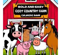 Bold And Easy Cozy Country Farm coloring Book: Fun and Easy Farm-Themed Illustrations for All Ages - Cows, Barns, Chickens & More