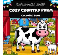Bold And Easy Cozy Country Farm coloring Book: Relaxing Farm Life Scenes with Simple Designs and Thick Lines for Stress Relief and Fun for Adults Seniors & Teens