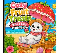 Bold and Easy Cozy Fruit Treats Coloring Book: With Lovable Kawaii Animal Characters, Whimsical Scenes, and Creative Fun.