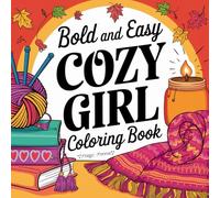 Bold And Easy Cozy Girl Coloring Book: Cute And Simple Coloring Book For Kids, Teens, Adults And Everyone Else! Perfect For Fun, Stress Releief, Anxiety Relief Or Relaxation