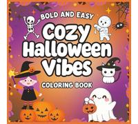 Bold and Easy Cozy Halloween Vibes Coloring Book: Spooky Cute Designs with Friendly Ghosts, Cheerful Witches, Pumpkins, Cats, and Playful Halloween Fun