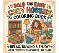 Bold and Easy Cozy Hobbies Coloring Book: Simple and Large Designs for Kids and Beginners | 50 Relaxing Hobby Scenes including Gardening, Baking, Painting, and More