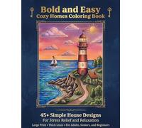 Bold and Easy Cozy Homes Coloring Book: 45+Simple House Designs for Stress Relief and Relaxation. Large Print Designs with Thick Lines for Adults, Seniors, and Beginners.