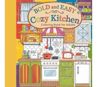 Bold and Easy Cozy Kitchen Coloring Book for Adults: Kitchen Scenes for Relaxation: Charming Cozy Corners, and Quiet Kitchen Moments to Reduce Stress and Spark Creativity