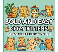 Bold and Easy Cozy Kittens Coloring Book: 50 Big, Simple and Cute Kitten Designs with Thick Lines | Perfect for Relaxation, Mindfulness, and Stress Relief