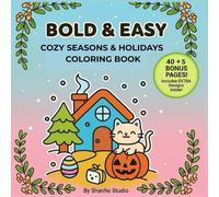 Bold and Easy Cozy Seasons and Holidays Coloring Book: Simple Designs for All Year Round: Cute Seasonal Scenes, Holiday Decorations, and Festive Moments for Relaxation