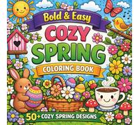 Bold and Easy Cozy Spring Coloring Book: 50+ Cute and Relaxing Spring Designs for Kids and Adults | Flowers, Bunnies, Birds and Cozy Nature Scenes