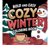 Bold and Easy Cozy Winter Coloring Book: Cozy Winter Coloring Pages for Kids & Adults to Beat the Winter Chill!