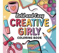 Bold and Easy Creative Girly Coloring Book for Adults & Kids: 50 Simple and Cute Illustrations of Artistic Crafts for Girls. Featuring Bold and Thick ... Perfect for Women, Teens, Girls All Ages.