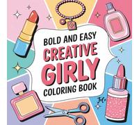 Bold and Easy Creative Girly Coloring Book: Fun and Stylish Coloring Pages for Girls Who Love All Things Cute, Colorful, and Confident