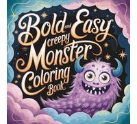 Bold and Easy Creepy Monsters Coloring Book: 40 Spooky and Silly Creatures for a Fun, Frightful Coloring Adventure