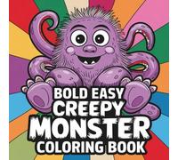Bold and Easy Creepy Monsters Coloring Book: 45 Spooky and Silly Creatures for a Fun, Frightful Coloring Adventure