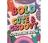 Bold and Easy Cute and Groovy Colouring Book: Bold Patterns and Fun Designs for Everyone to Enjoy!